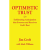 Optimistic Trust: Exhilarating Anticipation That Foresees and Receives God's Best - Paperback