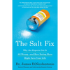 The Salt Fix: Why the Experts Got It All Wrong--And How Eating More Might Save Your Life - Paperback