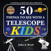 50 Things To See With A Telescope - Kids: A Constellation Focused Approach - Paperback