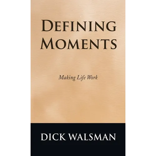 Defining Moments: Making Life Work - Hardcover