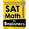 SAT Math for Beginners: The Ultimate Step by Step Guide to Preparing for the SAT Math Test - Paperback