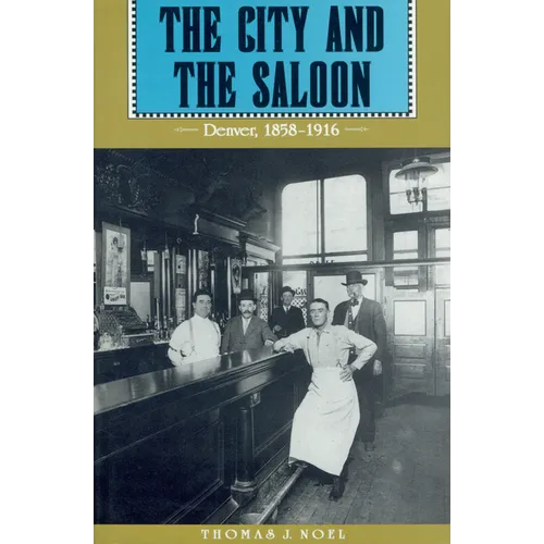 City and the Saloon: Denver, 1858-1916 - Paperback