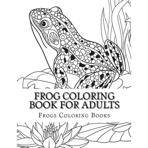 Frog Coloring Book for Adults: Large One Sided Stress Relieving, Relaxing Coloring Book For Grownups, Women, Men & Youths. Easy Frogs Designs & Patte - Paperback