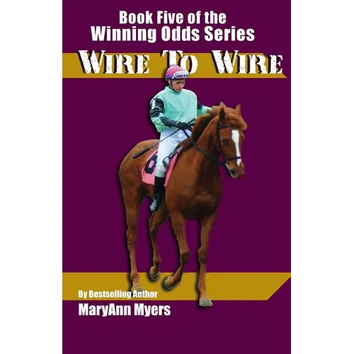 Wire to Wire: Book Five of the Winning Odds Series - Paperback