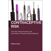 Contraceptive Risk: The Fda, Depo-Provera, and the Politics of Experimental Medicine - Paperback