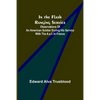 In the Flash Ranging Service; Observations of an American Soldier During His Service With the A.E.F. in France - Paperback