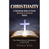 Christianity: A Captivating Guide to Crucial Moments in Christian History (The Oldest Form of Christianity in the World) - Paperback