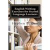English Writing Exercises for Second Language Learners: An English Grammar Workbook for ESL Essay Writing (Book 2) - Paperback