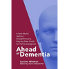 Ahead of Dementia: A Real-World, Upfront, Straightforward, Step-by-Step Guide for Family Caregivers - Paperback