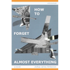 How To Forget Almost Everything - Paperback