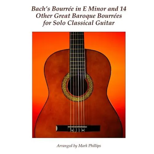 Bach's Bourrée in E Minor and 14 Other Great Baroque Bourrées for Solo Classical Guitar - Paperback