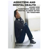Addiction and Mental Health: Learn how Substance Abuse and mental Illness often go together - Paperback