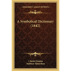 A Symbolical Dictionary (1842) - Paperback
