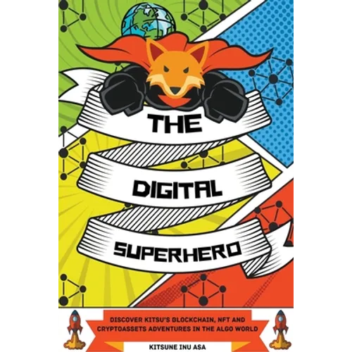 The Digital Superhero: Discover Kitsu's Blockchain, NFT and Cryptoassets adventures in the Algo World - Paperback