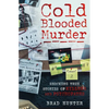 Cold Blooded Murder: Shocking True Stories of Killers and Psychopaths - Paperback