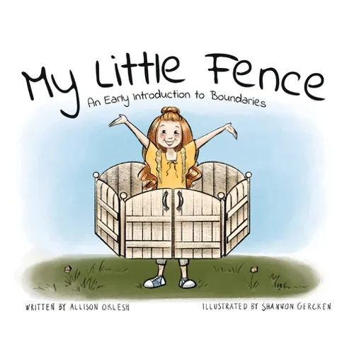 My Little Fence: An Early Introduction to Boundaries - Hardcover
