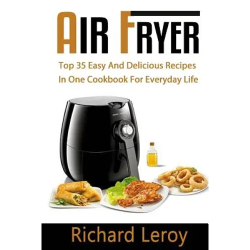 Air Fryer: TOP 35 Easy And Delicious Recipes In One Cookbook For Everyday Life - Paperback