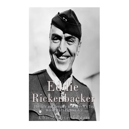 Eddie Rickenbacker: The Life and Legacy of America's Top World War I Fighter Ace - Paperback