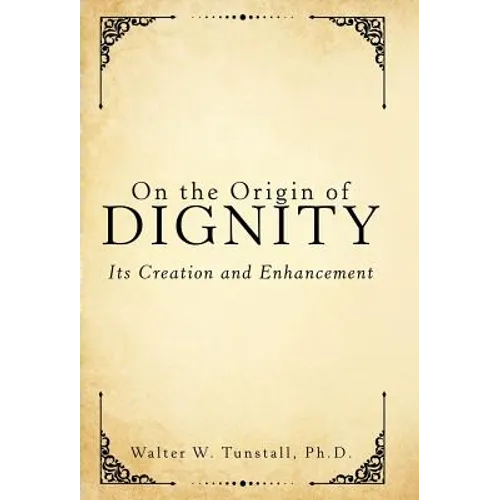 On the Origin of Dignity: Its Creation and Enhancement - Hardcover