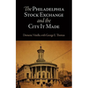 The Philadelphia Stock Exchange and the City It Made - Hardcover