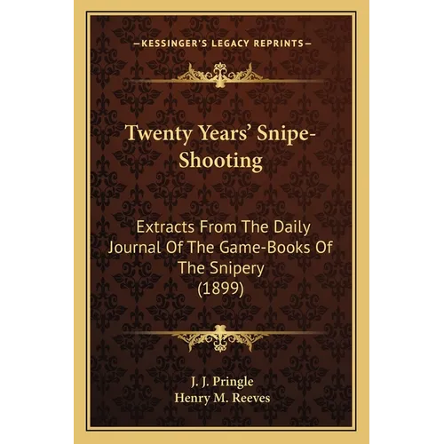 Twenty Years' Snipe-Shooting: Extracts From The Daily Journal Of The Game-Books Of The Snipery (1899) - Paperback