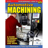 Automotive Machining: A Guide to Boring, Decking, Honing & More - Paperback