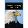 Sniper Training FM 23-10: OFFICIAL U.S. Army Field Manual 23-10 (Sniper Training) - Paperback