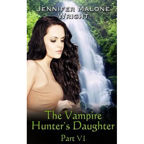 The Vampire Hunter's Daughter: Part VI: Arcadia Falls - Paperback