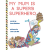My Mum is a Superb Superhero - Hardcover
