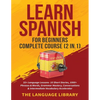 Learn Spanish For Beginners Complete Course (2 in 1): 33+ Language Lessons- 10 Short Stories, 1000+ Phrases& Words, Grammar Mastery, Conversations& In - Paperback