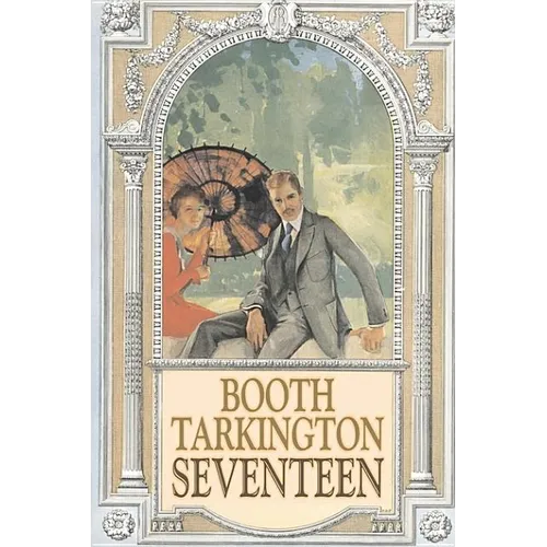 Seventeen by Booth Tarkington, Fiction, Political, Literary, Classics - Hardcover