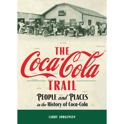 The Coca-Cola Trail: People and Places in the History of Coca-Cola - Hardcover