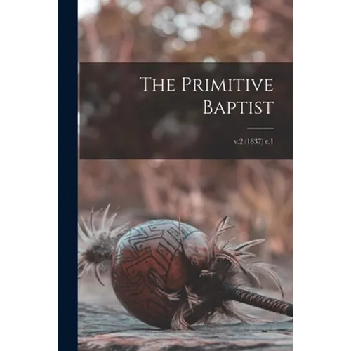 The Primitive Baptist; v.2 (1837) c.1 - Paperback
