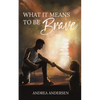 What It Means To Be Brave: What It Means: Book 2 - Paperback