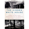 The Hidden White House: Harry Truman and the Reconstruction of America's Most Famous Residence - Paperback