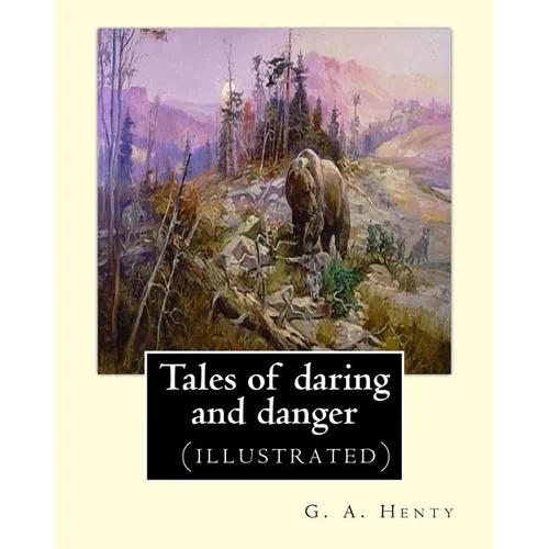 Tales of daring and danger, By G. A. Henty (illustrated) - Paperback