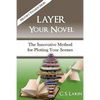Layer Your Novel: The Innovative Method for Plotting Your Scenes - Paperback