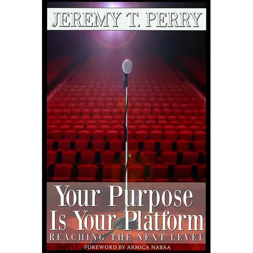 Your Purpose Is Your Platform: Reaching the Next Level - Paperback