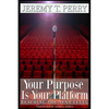 Your Purpose Is Your Platform: Reaching the Next Level - Paperback