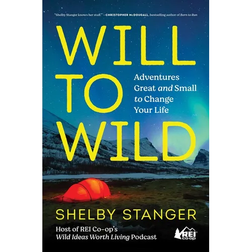 Will to Wild: Adventures Great and Small to Change Your Life - Hardcover