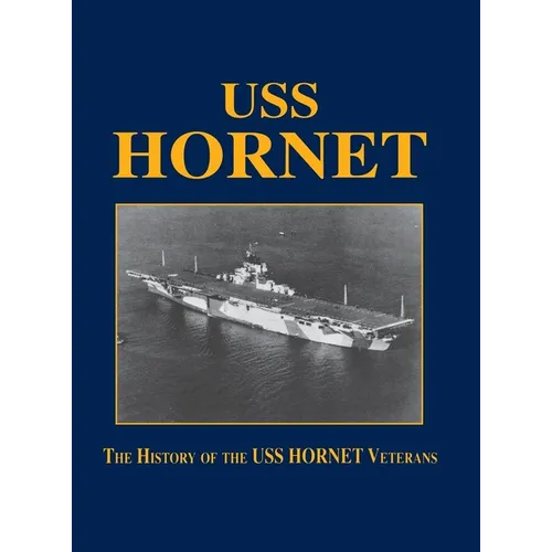 USS Hornet: The History of the USS Hornet Veterans - Hardcover