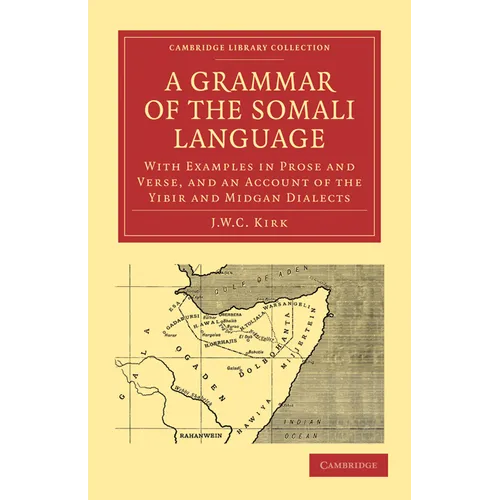 A Grammar of the Somali Language: With Examples in Prose and Verse, and an Account of the Yibir and Midgan Dialects - Paperback