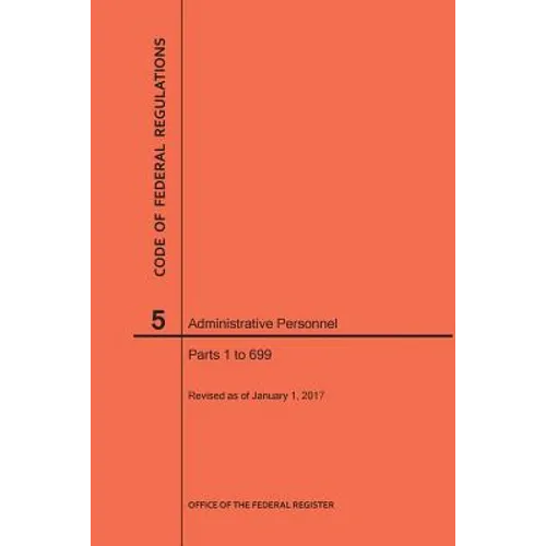 Code of Federal Regulations Title 5, Administrative Personnel Parts 1-699, 2017 - Paperback