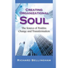 Creating Organizational Soul: The Source of Positive Change and Transformation - Paperback