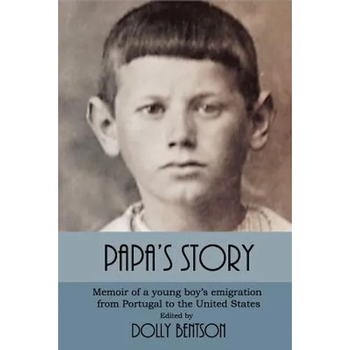 Papa's Story: Memoir of a Young Boy's Emigration from Portugal to the United States - Paperback