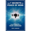 The 7 Secrets to Peace of Mind: Your Peace Is Your Command! - Hardcover