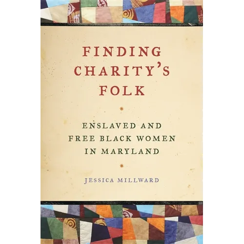 Finding Charity's Folk: Enslaved and Free Black Women in Maryland - Paperback
