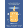 Meaning in the Moment: How Rituals Help Us Move Through Joy, Pain, and Everything in Between - Paperback