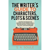 The Writer's Guide to Characters, Plots, and Scenes - Paperback