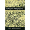 Ways of Attending: How Our Divided Brain Constructs the World - Paperback